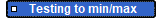         Testing to min/max
